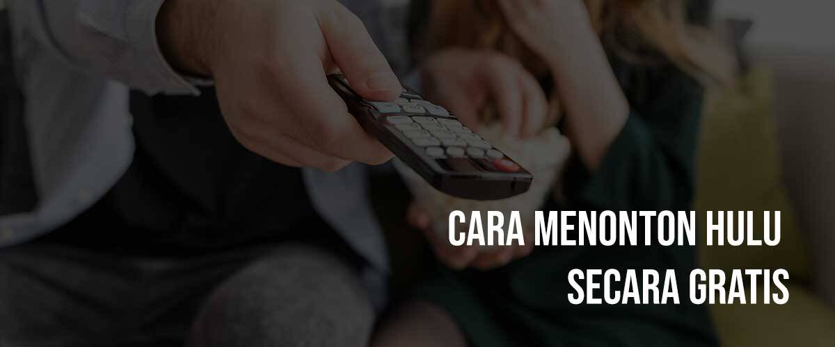 Cara menonton Hulu secara GRATIS tanpa bayar