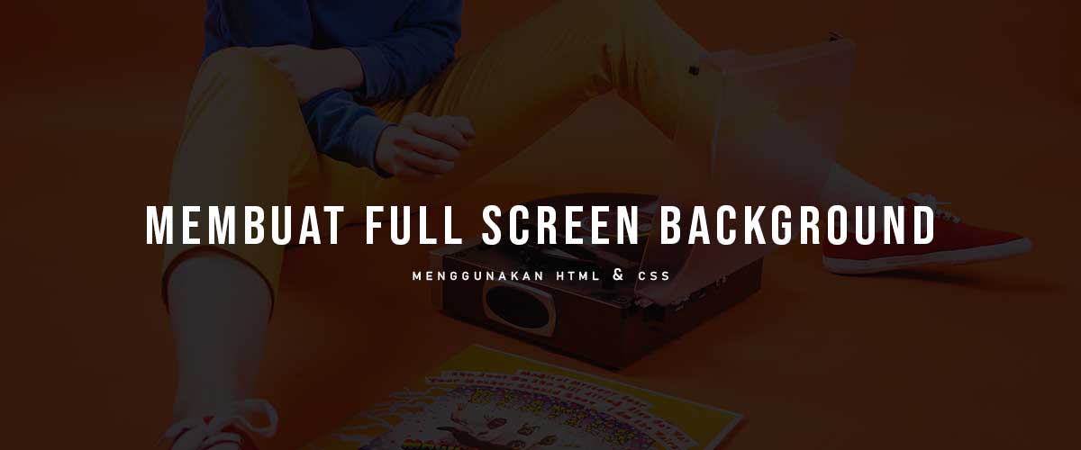 Cara membuat full screen background ( HTML & CSS )